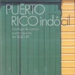 Puerto Rico indócil: Antología de cuentos puertorriqueños del Sigo XXI