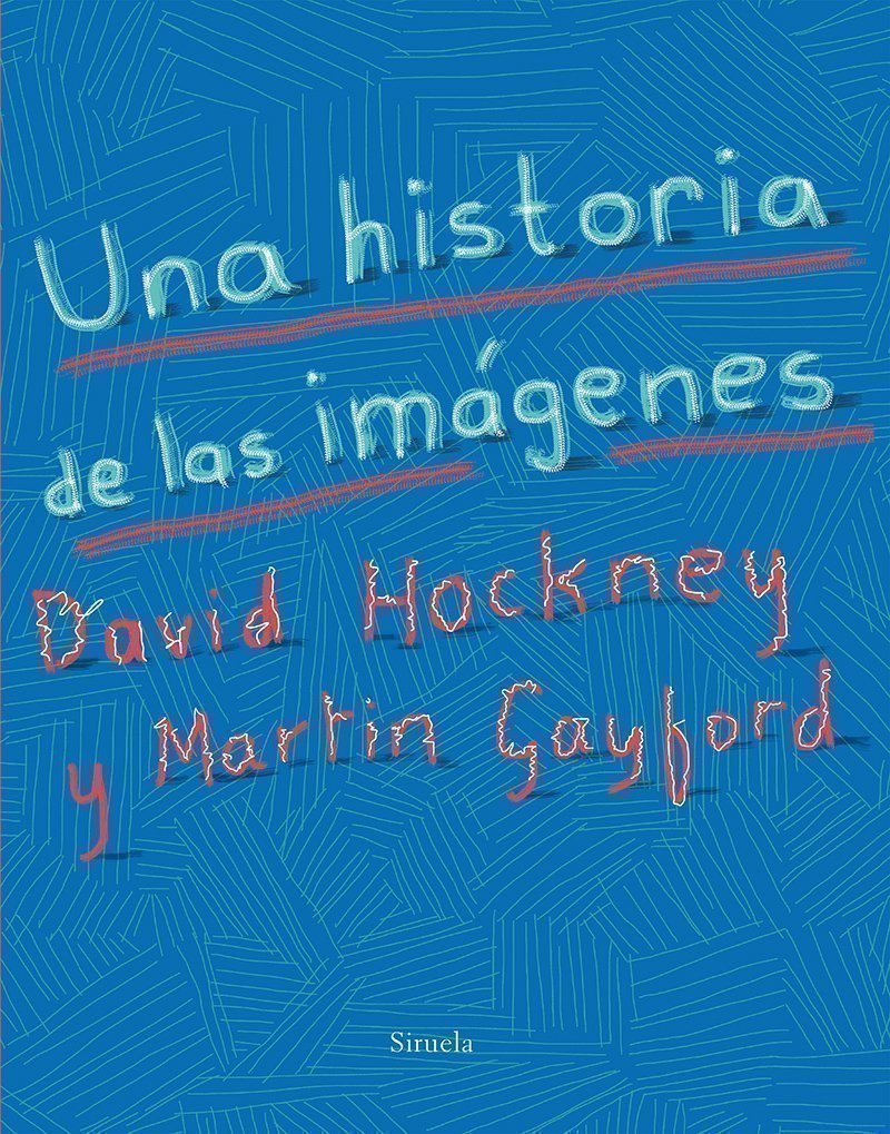 Una historia de las imágenes, de David Hockney y Martin Gayford