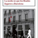 La noche en que los Beatles llegaron a Barcelona, de Alfons Cervera