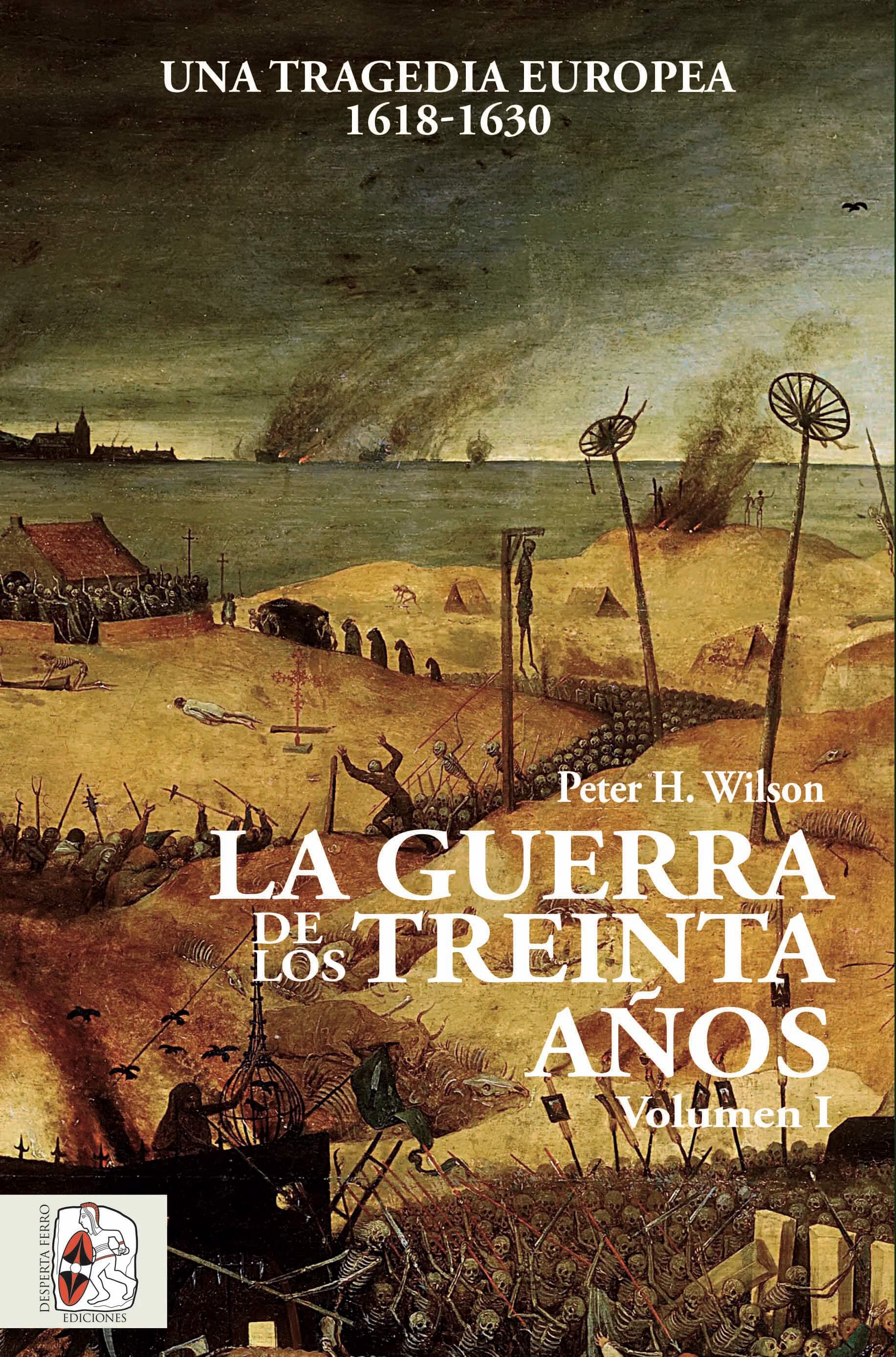 La Guerra de los Treinta Años, volumen I. Una tragedia europea, 1618-1630, por Peter H. Wilson