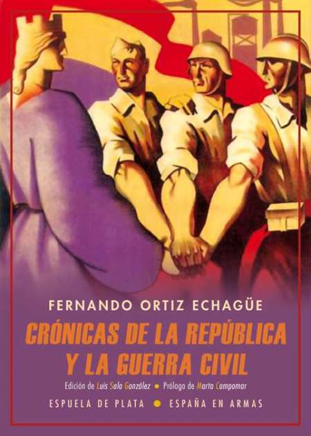 Crónicas de la República y la Guerra Civil, de Fernando Ortiz Echagüe