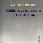 Donde la vieja Castilla se acaba: Soria, de Avelino Hernández