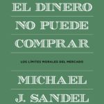 Lo que el dinero no puede comprar, de Michael J. Sandel