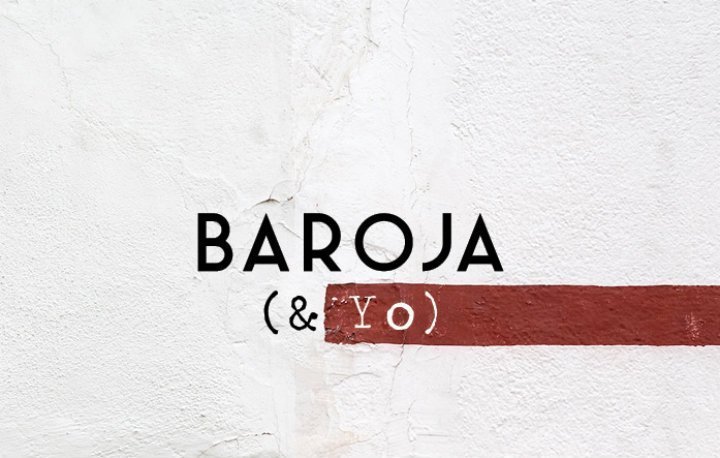 Baroja & Yo: Cronología de una historia de amor literaria