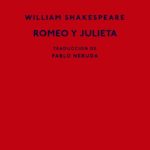 Romeo y Julieta, de William Shakespeare, traducido por Pablo Neruda