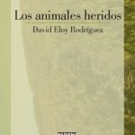 Zenda recomienda: Los animales heridos, de David Eloy Rodríguez