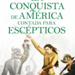 Zenda recomienda: La conquista de América contada para escépticos