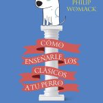 Cómo enseñarle los clásicos a tu perro, de Philip Womack