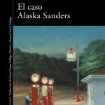 El caso Alaska Sanders, de Joël Dicker