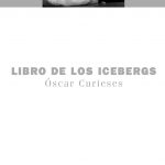 10 poemas de ‘Libro de los icebergs’, de Óscar Curieses