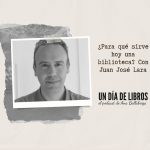 ¿Para qué sirve hoy una biblioteca?, con Juan José Lara Peñaranda