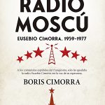 Radio Moscú. Eusebio Cimorra, 1939-1977, de Boris Cimorra