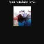 5 poemas de ‘En un río todas las lluvias’, de Hugo Mujica