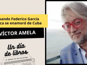 Cuando Federico García Lorca se enamoró de Cuba, con Víctor Amela