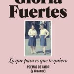 3 poemas de Lo que pasa es que te quiero, de Gloria Fuertes