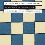 Zenda recomienda: ¿A quién pertenece Anne Frank?, de Cynthia Ozick