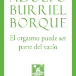 3 poemas de El orgasmo puede ser parte del vacío, de Adolfo Burriel Borque