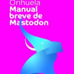 Manual breve de Mastodon, de José Luis Orihuela