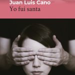 Yo fui santa, de Juan Luis Cano