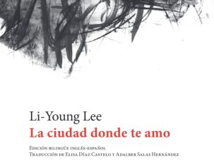 4 poemas de La ciudad donde te amo, de Li-Young Lee
