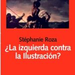 ¿La izquierda contra la Ilustración?, de Stéphanie Roza