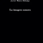 5 poemas de La imagen sonora, de Javier Mateo Hidalgo