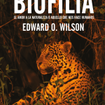 Biofilia: El amor a la naturaleza o aquello que nos hace humanos, de Edward O. Wilson