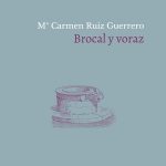 5 poemas de Brocal y voraz, de Mª Carmen Ruiz Guerrero