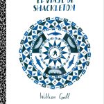 El viaje de Shackleton, de William Grill: la aventura aleccionadora