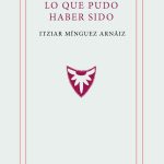 5 poemas de Lo que pudo haber sido, de Itziar Mínguez Arnáiz