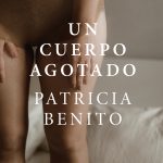 5 poemas de Un cuerpo agotado, de Patricia Benito