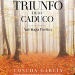 7 poemas de El triunfo de lo caduco, de Concha García