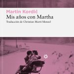 Zenda recomienda: Mis años con Martha, de Martin Kordić
