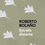 Zenda recomienda: Estrella distante, de Roberto Bolaño