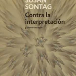 Zenda recomienda: Contra la interpretación y otros ensayos, de Susan Sontag