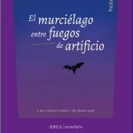 La vida, luz sobre las tinieblas: El murciélago entre fuegos de artificio, de Antonio Daganzo