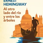 Zenda recomienda: Al otro lado del río y entre los árboles, de Ernest Hemingway