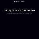 5 poemas de La ingravidez que somos, de Antonio Ríos