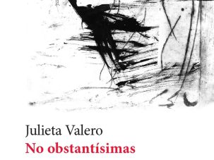 5 poemas de No obstantísimas, de Julieta Valero