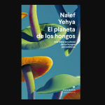 Zenda recomienda: El planeta de los hongos, de Naief Yehya