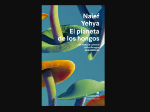 Zenda recomienda: El planeta de los hongos, de Naief Yehya