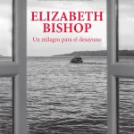 Zenda recomienda: Elizabeth Bishop, un milagro para el desayuno, de Megan Marshall