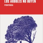 Los árboles no huyen: cómo desacelerar el olvido