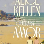 Zenda recomienda: Quedará el amor, de Alice Kellen