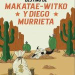 El fabuloso destino de Makatae-Witko y Diego Murrieta, una historia de indios y vaqueros