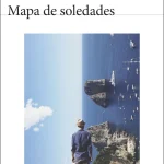 Zenda recomienda: Mapa de soledades, de Juan Gómez Bárcena