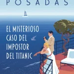 El misterioso caso del impostor del Titanic, de Carmen Posadas