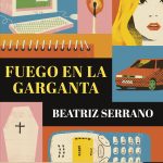 Fuego en la garganta, de Beatriz Serrano