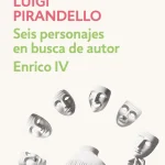 Zenda recomienda: Seis personajes en busca de autor y Enrico VI, de Luigi Pirandello