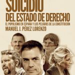 El suicidio del Estado de Derecho, el populismo en España y los peligros de la Constitución